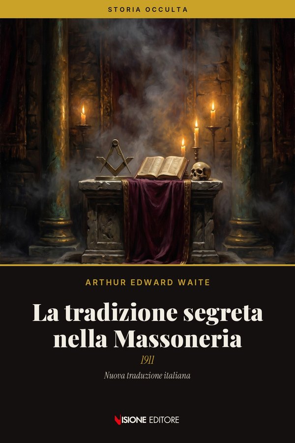 La tradizione segreta nella Massoneria – Arthur Edward Waite